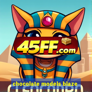 chocolate models blaze